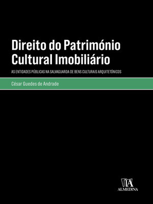 cover image of Direito do Património Cultural Imobiliário--As Entidades Públicas na Salvaguarda de Bens Culturais Arquitetónicos